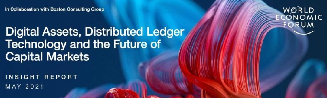 World Economic Forum — Digital Assets, Distributed Ledger Technology and the Future of Capital Markets (Insight Report, May 2021)